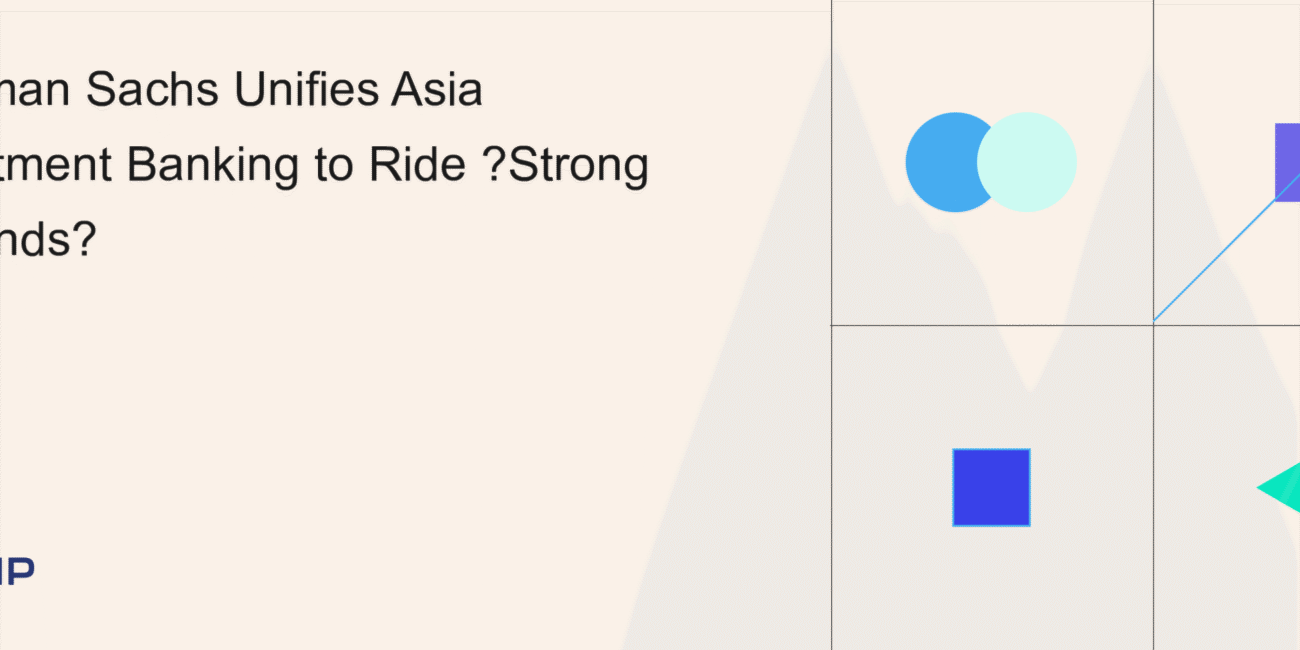 Goldman Sachs Integrates Asia Investment Banking for Strategic Growth